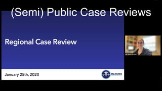 (Semi) Public Case Reviews
 