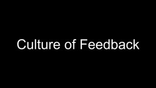 Culture of Feedback
 