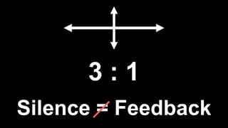 Silence = Feedback
 