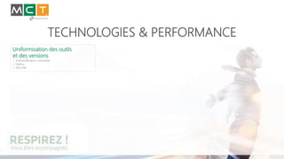 TECHNOLOGIES & PERFORMANCE
Uniformisation des outils
et des versions
> Authentification centralisé
> Radius
> Sécurité
 