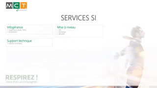 SERVICES SI
Infogérance
> Supervision (mail / SMS)
> Exploitation
Support technique
> Gestion d’incident
Mise à niveau
> AD
> Exchange
> Sécurité
 