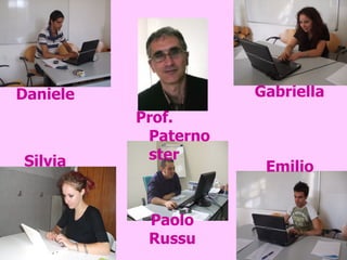 Gabriella Daniele Emilio Silvia Paolo Russu Prof. Paternoster 