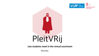Law students meet in the virtual courtroom
#PleitVRij
 