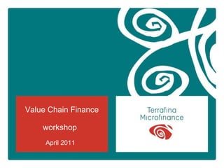 Value Chain Finance workshop   April 2011   