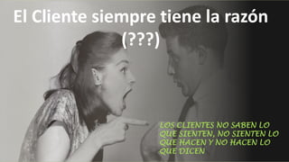 13Experiencia de Cliente de Canal No Presencial / 2018 /www.iberdrola.es
El Cliente siempre tiene la razón
(???)
LOS CLIENTES NO SABEN LO
QUE SIENTEN, NO SIENTEN LO
QUE HACEN Y NO HACEN LO
QUE DICEN
 