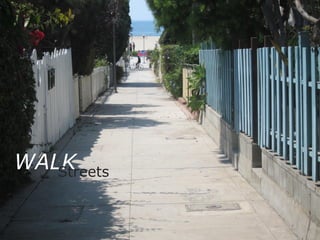 WALK
Streets

 
