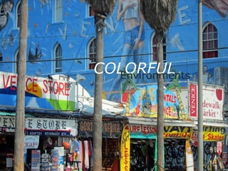 COLORFUL
Environments

 