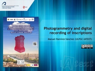 Photogrammetry and digital
recording of inscriptions
Manuel Ramírez-Sánchez (ULPGC-IATEXT)
 