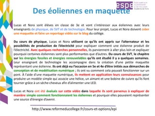 Des éoliennes en maquette
Lucas et Nora sont élèves en classe de 3e et vont s’intéresser aux éoliennes avec leurs
enseigna...