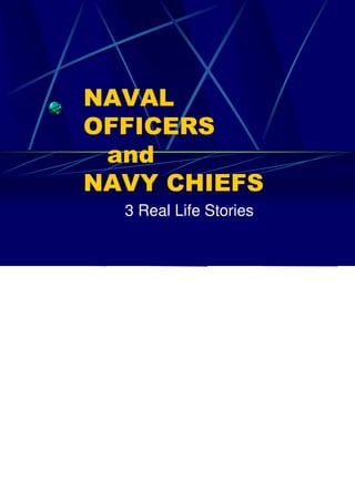NAVAL
OFFICERS
 and
NAVY CHIEFS
  3 Real Life Stories
 
