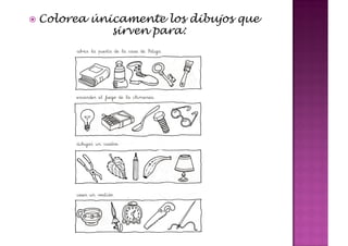 Colorea únicamente los dibujos que
           sirven para:
 