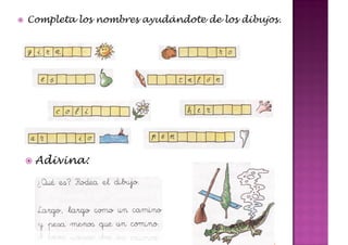 Completa los nombres ayudándote de los dibujos.




 Adivina:
 