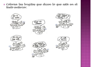 Colorea las brujitas que dicen lo que está en el
texto anterior.
 