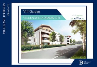Vill’Garden
VILLENAVE D’ORNON (33)
VILLENAVED’ORNON
Gironde(33)
 