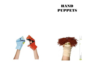 HAND 
PUPPETS 
 