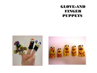 GGLLOOVVEE--AANNDD 
FFIINNGGEERR 
PPUUPPPPEETTSS 
 