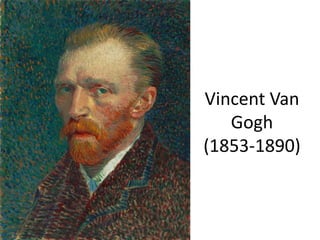 Vincent Van
Gogh
(1853-1890)
 