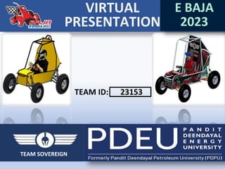 VIRTUAL
PRESENTATION
TEAM ID: 23153
E BAJA
2023
TEAM SOVEREIGN
 