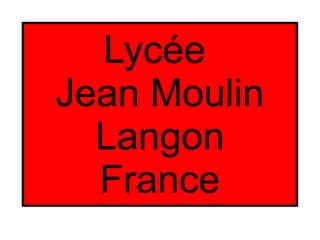 Lycée
Jean Moulin
Langon
France
 