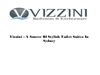 Vizzini - A Source Of Stylish Toilet Suites In
Sydney
 