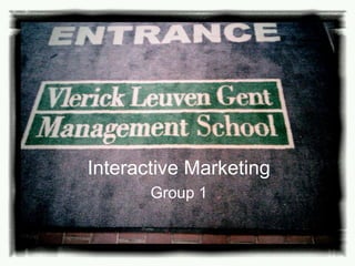 Interactive Marketing
       Group 1
 