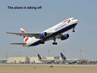 The plane is taking off