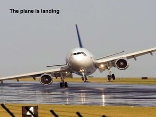 The plane is landing