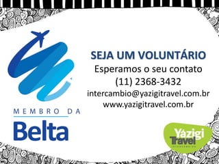 SEJA UM VOLUNTÁRIO
Esperamos o seu contato
(11) 2368-3432
intercambio@yazigitravel.com.br
www.yazigitravel.com.br
 