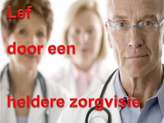 Lefdoor eenheldere zorgvisie