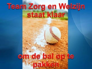 Team Zorg en Welzijnstaat klaarom de bal op te pakken