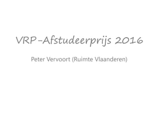 VRP-Afstudeerprijs 2016
Peter Vervoort (Ruimte Vlaanderen)
 