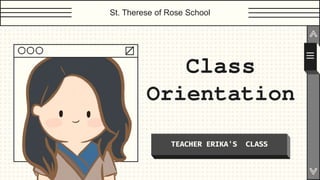 St. Therese of Rose School
TEACHER ERIKA'S CLASS
Class
Orientation
 