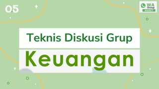 Teknis Diskusi Grup
05
 