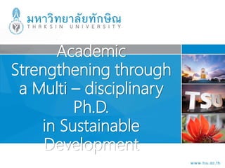 Academic
Strengthening through
a Multi – disciplinary
Ph.D.
in Sustainable
Development
 