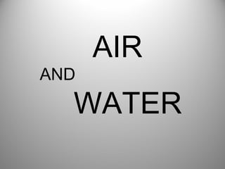 AIR
AND
WATER
 