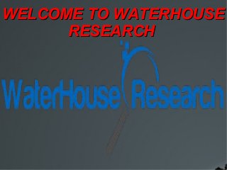 WELCOME TO WATERHOUSE
RESEARCH

 