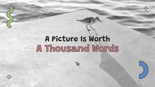 A Picture Is Worth
 