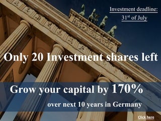Only 20 Investment shares left
Investment deadline:
31st of July
Click here
Grow your capital by 170%
over next 10 years in Germany
 