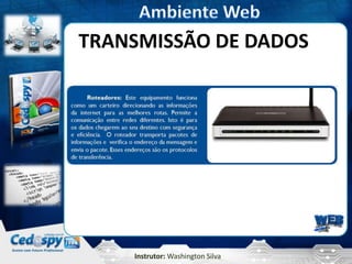 Instrutor: Washington Silva
TRANSMISSÃO DE DADOS
 