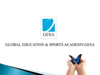 GLOBAL EDUCATION & SPORTS ACADEMY-GESA
 