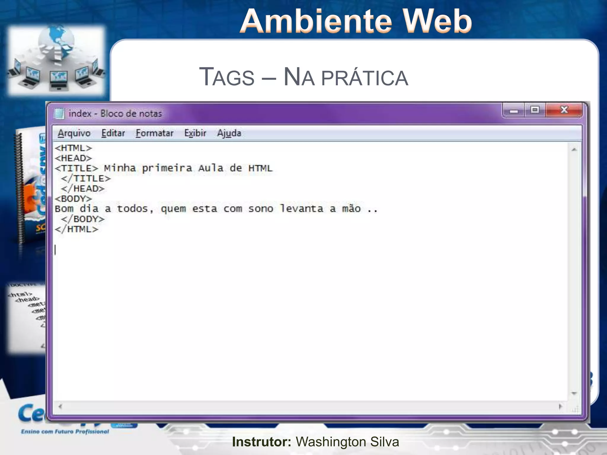 TAGS – NA PRÁTICA




  Instrutor: Washington Silva
 