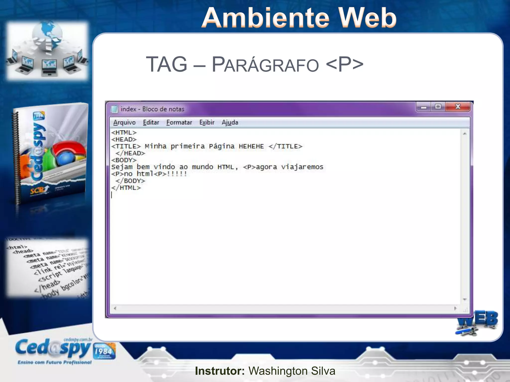 TAG – PARÁGRAFO <P>




    Instrutor: Washington Silva
 