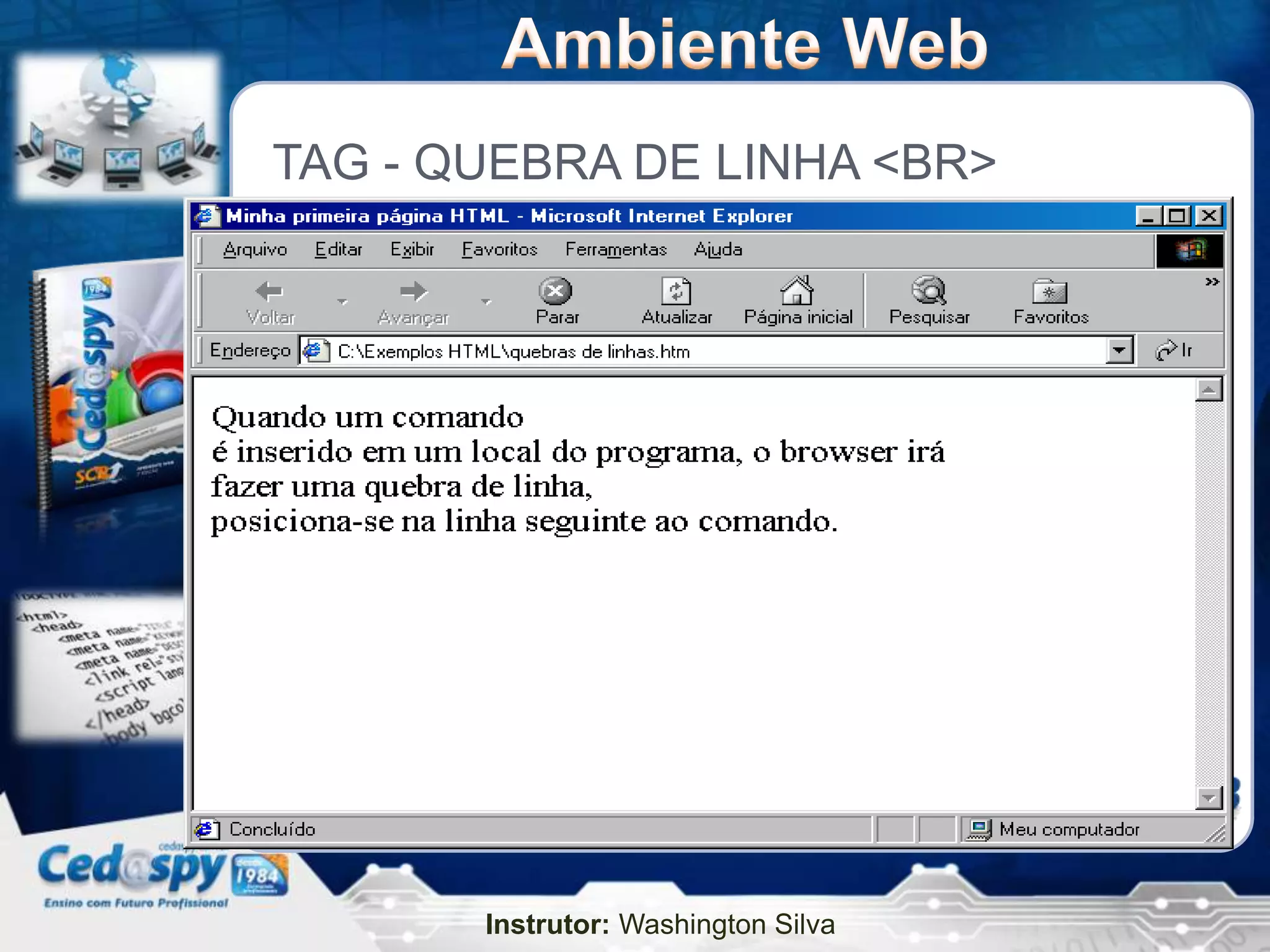 TAG - QUEBRA DE LINHA <BR>




       Instrutor: Washington Silva
 
