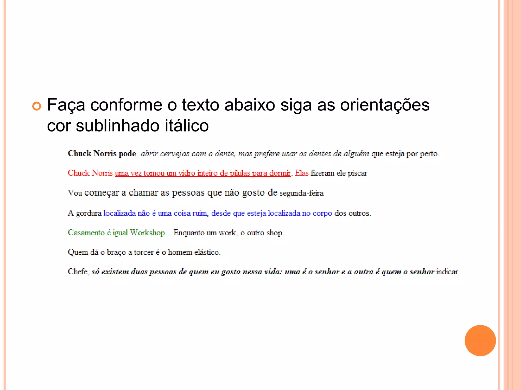    Faça conforme o texto abaixo siga as orientações
    cor sublinhado itálico
 