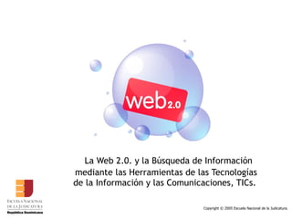 La Web 2.0. y la Búsqueda de Información mediante las Herramientas de las Tecnologías de la Información y las Comunicaciones, TICs.  