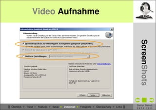 Video Aufnahme




                                                                                            CSCW - WebCams
                                                                                              ScreenShots
                                                                                          Stefan Reindl
█ Überblick ► Trend ► Features ► Setup ► Videomail ► Fotografie ► Überwachung ► Links █
                                                                                          EMTA 2005
 