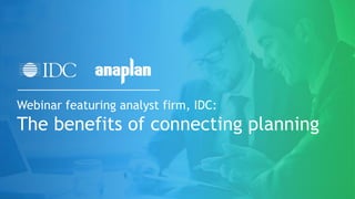 Webinar featuring analyst firm, IDC:
The benefits of connecting planning
 