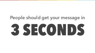 www.solstice-mobile.com
3 SECONDS
People should get your message in
 