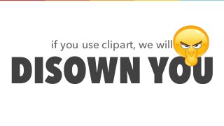 DISOWN YOU
if you use clipart, we will
 