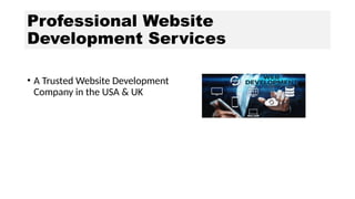 Professional Website
Development Services
• A Trusted Website Development
Company in the USA & UK
 